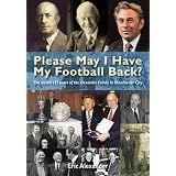 Please May I Have My Football Back: My Life at Manchester Cityby Eric Alexander