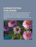 Science Fiction Publishers: Baen Books, Arkham House, Ace Books, Mojo Press, Donald M. Grant, Publisher, Inc., Necropolitan Press, Gnome Press-