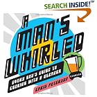 A Man's Whirled: Every Guy's Guide to Cooking with a Blender by Cocoa