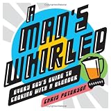 A Mans Whirled: Every Guys Guide to Cooking with a Blender