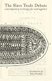 The Slave Trade Debate: Contemporary Writings for and Against