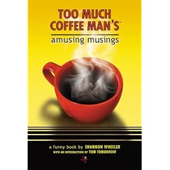 Too Much Coffee Man's Amusing Musings
