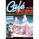 Cafe Racers: Rockers, Rock 'N' Roll and the Coffee-Bar Cult