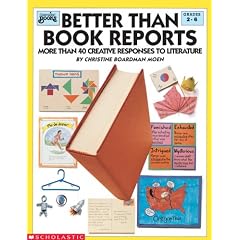 Better Than Book Reports: More Than 40 Creative Responses to Literature