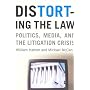 Distorting the Law: Politics, Media and the Litigation Crisis (Chicago Series in Law and Society)