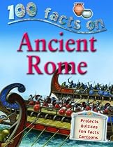 Ancient Rome (100 Facts) (100 Facts) (100 Facts)
