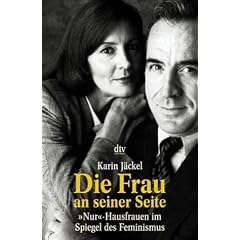 Die Frau an seiner Seite. 'Nur'- Hausfrauen im Spiegel des Feminismus.