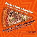 Piece=part=portion/Pedazo=parte=porcion: Fractions=decimals=percents/Fracciones=decimales=porcentajes (English and Spanish Edition)