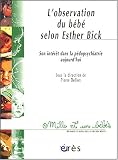 L\'observation directe du bébé selon Esther Bick : Son intérêt dans la pédopsychiatrie aujourd\'hui