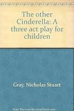 The other Cinderella : a three act play for children