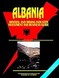 Albania Mineral and Mining Sector Investment and Business Guide (World Business, Investment and Government Library)