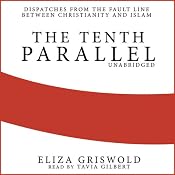 The Tenth Parallel: Dispatches from the Fault Line between Christianity and Islam | [Eliza Griswold]