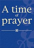 A time of prayer : daily prayer for groups and individuals for morning, evening or any time of the day