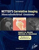 Netter`s Correlative Imaging: Musculoskeletal Anatomy: with Online Access at www.NetterReference.com (Netter Clinical Science)