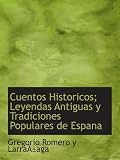 Cover of Cuentos Historicos; Leyendas Antiguas y Tradiciones Populares de Espana by Gregorio Romero y Larrañaga 0554203405