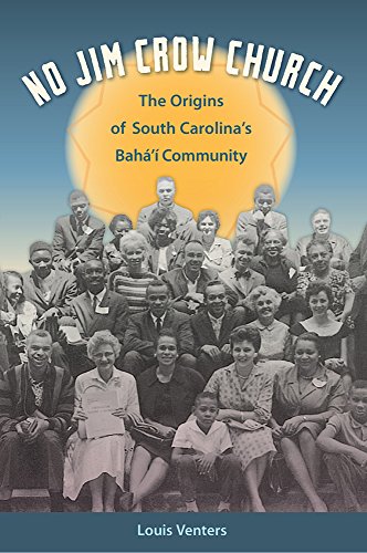 No Jim Crow Church: The Origins of South Carolina's Bahá’í Community (Other Southerners), by Louis Venters