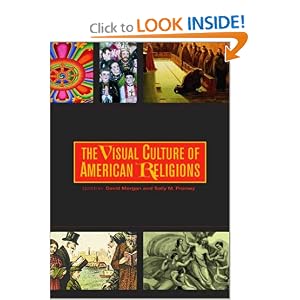 The Visual Culture of American Religions by David Morgan and Sally M. Promey