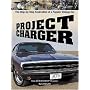Project Charger: The Step-by-Step Restoration of a Popular Vintage Car