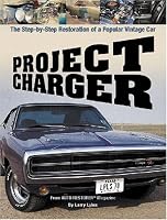 Project Charger: The Step-by-Step Restoration of a Popular Vintage Car