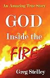 God Inside the Fire: An Amazing True Story