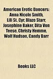 Produkt-Bild: American Erotic Dancers: Anna Nicole Smith, Lili St. Cyr, Blaze Starr, Josephine Baker, Dita Von Teese, Christy Hemme, Wolf Hudson, Candy Barr