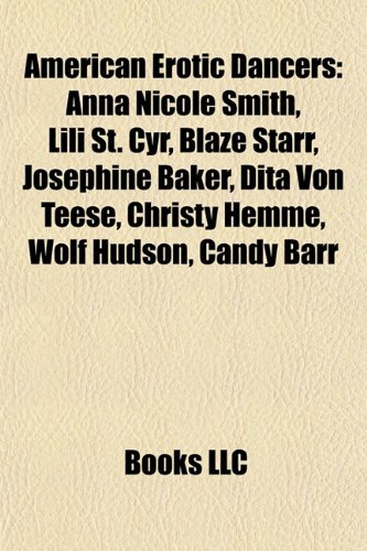 Produkt-Bild: American Erotic Dancers: Anna Nicole Smith, Lili St. Cyr, Blaze Starr, Josephine Baker, Dita Von Teese, Christy Hemme, Wolf Hudson, Candy Barr