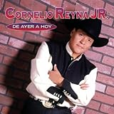 Cornelio Reyna Jr De Ayer A Hoy