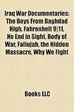 Iraq War Documentaries: The Boys from Baghdad High, Fahrenheit 9-11, No End in Sight, Body of War, Fallujah, the Hidden Massacre, Why We Fight-