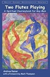 Two Flutes Playing: A Spiritual Journeybook for Gay Men (White Crane Spirituality)