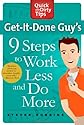 Get-It-Done Guy's 9 Steps to Work Less and Do More