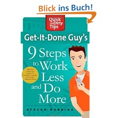 Get-It-Done Guy's 9 Steps to Work Less and Do More (Quick & Dirty Tips)