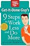 Get-It-Done Guy's 9 Steps to Work Less and Do More (Quick & Dirty Tips)