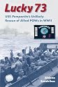 Lucky 73: USS Pampanito's Unlikely Rescue of Allied POWs in WWII (New Perspectives on Maritime History & Nautical Archaeology)
