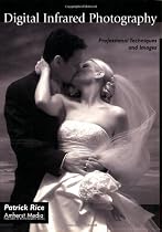 Digital Infrared Photography: Professional Techniques and Images