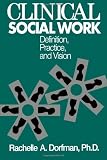 Clinical Social Work: Definition, Practice And Vision (Basic Principles into Practice)