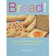 Bread!: Simple And Satisfying Recipes for Your Bread Machine