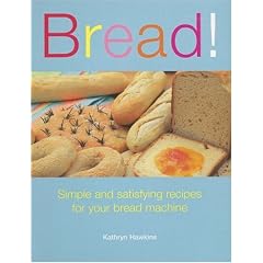 Bread!: Simple And Satisfying Recipes for Your Bread Machine