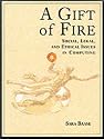 A Gift of Fire: Social, Legal and Ethical Issues in Computing