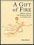 Gift of Fire, A: Social, Legal, and Ethical Issues in Computing