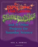 Image of Exploding Disk Cannons, Slimemobiles, and 32 Other Projects for Saturday Science