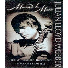 Julian Lloyd Webber: Married to Music - The Authorised Biography