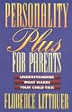 Personality Plus for Parents: Understanding What Makes Your Child Tick