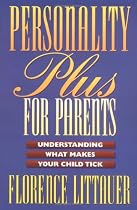 Personality Plus for Parents: Understanding What Makes Your Child Tick