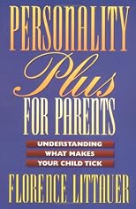 Personality Plus for Parents: Understanding What Makes Your Child Tick