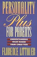 Personality Plus for Parents: Understanding What Makes Your Child Tick