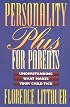 Personality Plus for Parents: Understanding What Makes Your Child Tick
