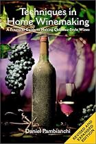 Techniques in Home Winemaking: A Practical Guide to Making Chateau-Style Wines (Revised Edition)
