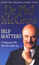 Self Matters: Creating Your Life from the Inside Out