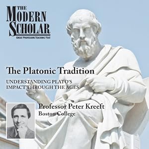 The Modern Scholar - The Platonic Tradition - Peter Kreeft