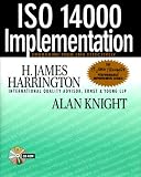 ISO 14000 Implementation: Upgrading Your EMS Effectively (H. James Harrington Performance Improvement Series)